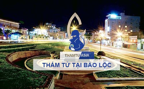 Công ty thám tử tư uy tín chuyên nghiệp hoạt động tại Bảo Lộc Lâm Đồng